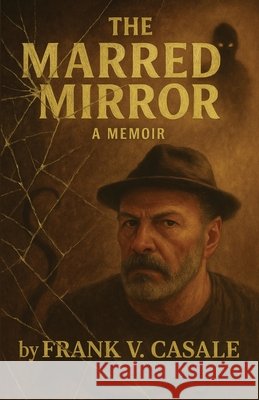 The Marred Mirror - A Memoir Casale, Frank Vincent 9781421836065 1st World Publishing - książka