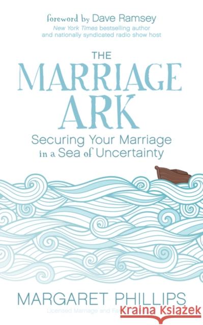 The Marriage Ark: Securing Your Marriage in a Sea of Uncertainty Margaret Phillips 9781683503088 Morgan James Publishing - książka