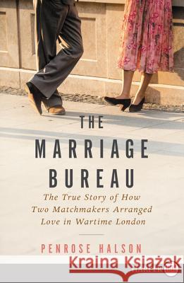 The Marriage Bureau: The True Story of How Two Matchmakers Arranged Love in Wartime London Penrose Halson 9780062670649 HarperLuxe - książka