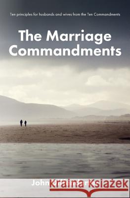 The Marriage Commandments: Ten Principles for Husbands and Wives from the Ten Commandments John Diffenderfer 9780692457658 John Diffenderfer - książka
