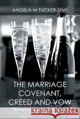 The Marriage Covenant, Creed and Vow: The importance of the vows we took Tucker-Sims, Angela M. 9781514478349 Xlibris - książka