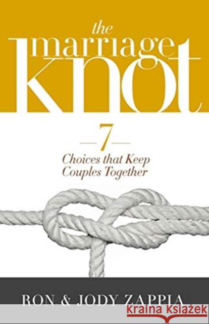 The Marriage Knot: 7 Choices That Keep Couples Together Ron Zappia Jody Zappia 9780802418456 Moody Publishers - książka