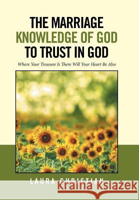 The Marriage Knowledge of God to Trust in God Laura Christian 9781514480571 Xlibris - książka