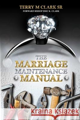 The Marriage Maintenance Manual Terry, Sr. Clark 9781387544936 Lulu.com - książka