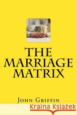 The Marriage Matrix MR John F. Griffin 9781542350617 Createspace Independent Publishing Platform - książka