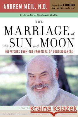 The Marriage of the Sun and Moon: Dispatches from the Frontiers of Consciousness Andrew Weil 9780618479054 Houghton Mifflin Company - książka
