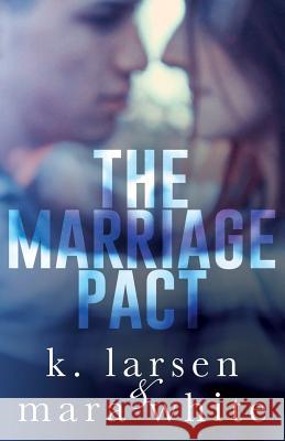 The Marriage Pact: Viral Series K. Larsen Mara White 9781544976075 Createspace Independent Publishing Platform - książka