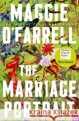 The Marriage Portrait: the Instant Sunday Times Bestseller, Shortlisted for the Women's Prize for Fiction 2023 Maggie O'Farrell 9781472223883 Headline Publishing Group - książka