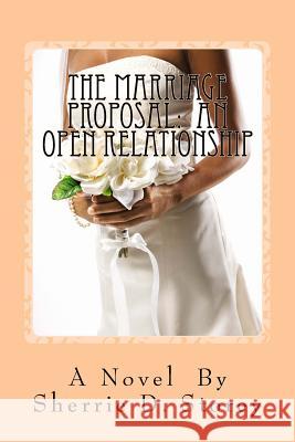 The Marriage Proposal: An Open Relationship: An Open Relationship Sherrie D. Storey 9781530336289 Createspace Independent Publishing Platform - książka