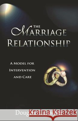 The Marriage Relationship: A Model For Intervention And Care Douglas Anthony Lawton 9781941632154 Livity Books LLC - książka