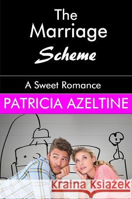 The Marriage Scheme: A Sweet Romance Patricia Azeltine 9781979937306 Createspace Independent Publishing Platform - książka