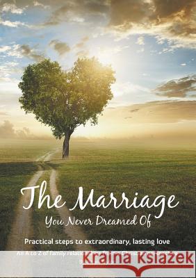 The Marriage You Never Dreamed Of: Practical steps to extraordinary, lasting love Taylor, Brian Earl 9780473326470 Acorns to Oak Trees Ltd - książka