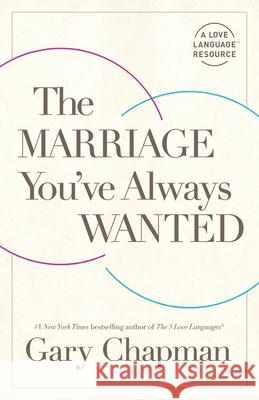 The Marriage You've Always Wanted Gary Chapman 9780802424280 Moody Publishers - książka