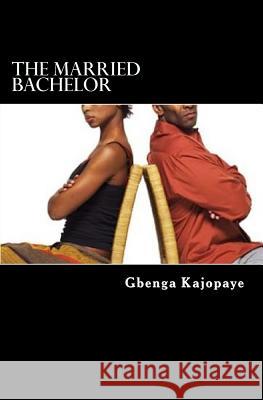 The Married Bachelor Gbenga Kajopaye 9781546704935 Createspace Independent Publishing Platform - książka