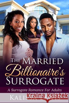 The Married Billionaire's Surrogate: An African American Pregnancy Romance For Adults Lewis, Kalissa 9781530538478 Createspace Independent Publishing Platform - książka