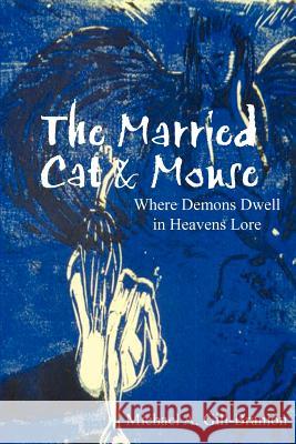 The Married Cat & Mouse: Where Demons Dwell in Heavens Lore Gill-Branion, Michael a. 9781414034485 Authorhouse - książka