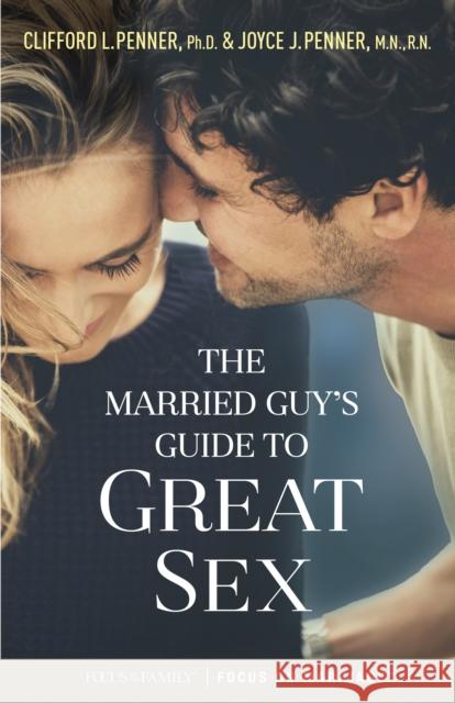 The Married Guy's Guide to Great Sex Clifford L. Penner Joyce J. Penner 9781589979383 Focus on the Family Publishing - książka