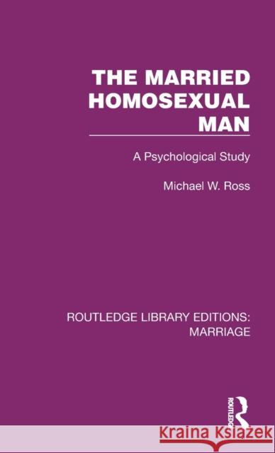The Married Homosexual Man: A Psychological Study Michael W. Ross 9781032465869 Routledge - książka