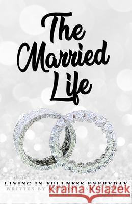 The Married L.I.F.E: Living In Fullness Everyday Shira Nicole Smith Anthony Lamar Smith 9781734148824 Life Publishing - książka