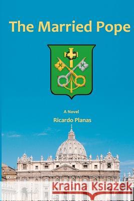 The Married Pope Ricardo Planas 9781477521557 Createspace - książka