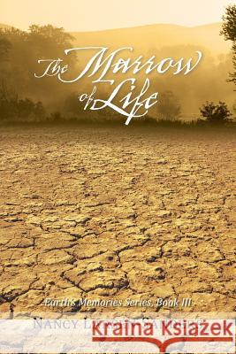 The Marrow of Life: Earth's Memories Series, Book III Larsen-Sanders, Nancy 9781475976502 iUniverse.com - książka