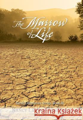 The Marrow of Life: Earth's Memories Series, Book III Larsen-Sanders, Nancy 9781475976526 iUniverse.com - książka