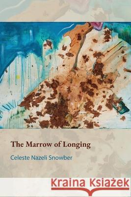 The Marrow of Longing Celeste Nazeli Snowber Marsha Nourtiza Odabashian 9781990137068 Harp Publishing the People's Press - książka