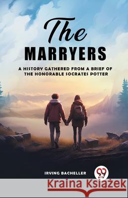 The Marryers A History Gathered From A Brief Of The Honorable Socrates Potter Irving Bacheller 9789363052383 Double 9 Books - książka