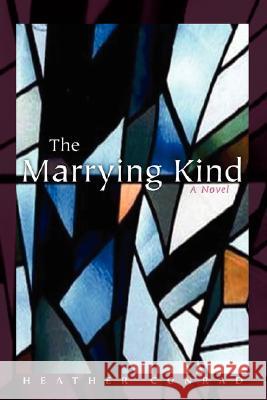 The Marrying Kind Heather Conrad 9780595483143 iUniverse - książka