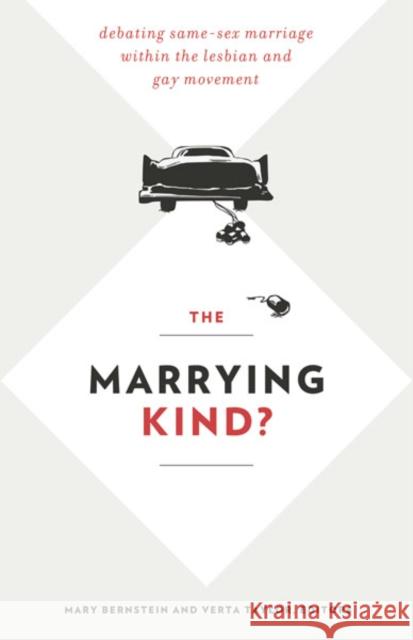 The Marrying Kind?: Debating Same-Sex Marriage Within the Lesbian and Gay Movement Bernstein, Mary 9780816681723 University of Minnesota Press - książka