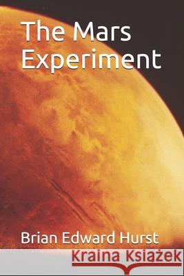 The Mars Experiment Brian Edward Hurst 9781980440703 Independently Published - książka