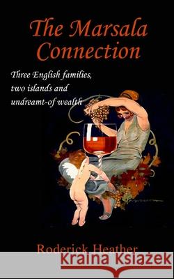 The Marsala Connection: Three English families, two islands and undreamt-of wealth Roderick Heather 9781800311213 New Generation Publishing - książka