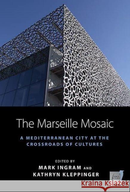 The Marseille Mosaic: A Mediterranean City at the Crossroads of Cultures Ingram, Mark 9781800738201 Berghahn Books - książka