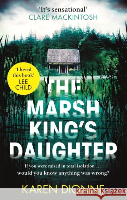 The Marsh King's Daughter: A one-more-page, read-in-one-sitting thriller that you'll remember for ever Karen Dionne 9780751581751 Little, Brown Book Group - książka