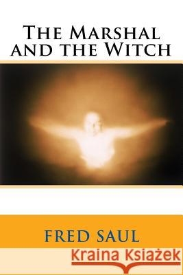 The Marshal and the Witch MR Fred M. Saul 9781540511591 Createspace Independent Publishing Platform - książka