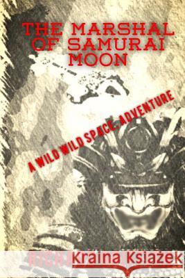 The Marshal of Samurai Moon: A Wild Wild Space Adventure Richard M. Griffith 9781548681715 Createspace Independent Publishing Platform - książka