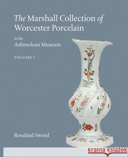 The Marshall Collection of Worcester Porcelain in the Ashmolean Museum Rosalind Sword 9781910807057 Ashmolean Museum - książka
