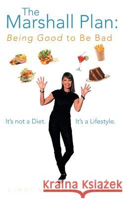 The Marshall Plan: Being Good to Be Bad: It's Not a Diet. It's a Lifestyle Oakey, Cindi Marshall 9781452574677 Balboa Press - książka