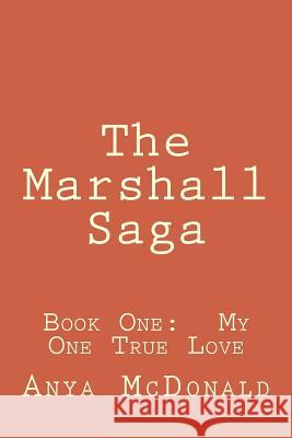 The Marshall Saga: Book One: My One True Love MS Anya Marie McDonald 9781500184384 Createspace - książka