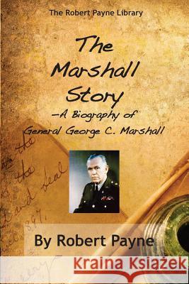 The Marshall Story, A Biography of General George C. Marshall Payne, Robert 9781883283940 Brick Tower Press - książka