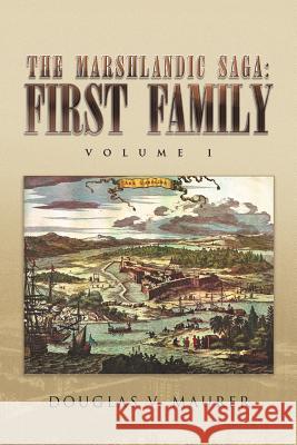 The Marshlandic Saga: First Family Maurer, Douglas V. 9781441572431 Xlibris Corporation - książka