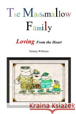 The Marshmallow Family: Loving from the Heart Tammy Williams 9781312101432 Revival Waves of Glory Books & Publishing - książka