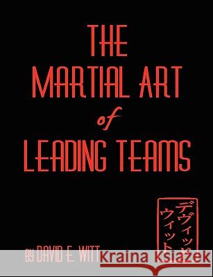 The Martial Art of Leading Teams David Witt 9780557288663 Lulu.com - książka