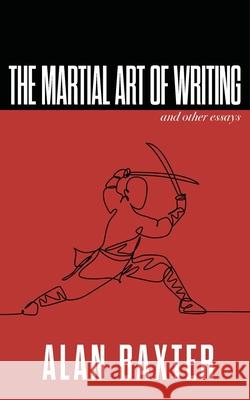 The Martial Art of Writing & Other Essays Alan Baxter 9781922479068 Brain Jar Press - książka