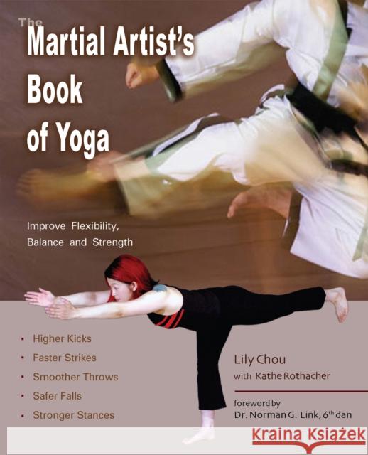The Martial Artist's Book of Yoga: Improve Flexibility, Balance and Strength for Higher Kicks, Faster Strikes, Smoother Throws, Safer Falls and Strong Chou, Lily 9781569754726 Ulysses Press - książka
