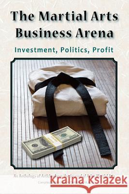 The Martial Arts Business Arena: Investment, Politics, Profit H. Richard Frima Yong-Jae K Jin-Bang Yan 9781893765368 Via Media Publishing Company - książka