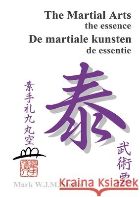 The Martial Arts the essence - De martiale kunsten de essentie Mark W. J. M. Sterke 9781326511616 Lulu.com - książka