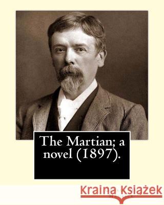 The Martian; a novel (1897). By: George Du Maurier (6 March 1834 - 8 October 1896).: Novel (with illustrations by the author) George Du Maurier 9781546688174 Createspace Independent Publishing Platform - książka