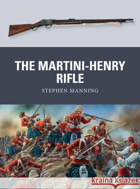 The Martini-Henry Rifle Stephen Manning 9781780965062 Bloomsbury Publishing PLC - książka