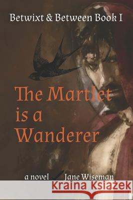 The Martlet Is a Wanderer: A fantasy novel of reanimation and quest Jane Wiseman 9781733299879 Shrike Publications - książka